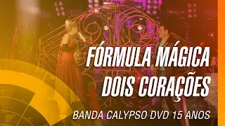 Banda Calypso - Fórmula mágica / Dois corações (DVD 15 Anos Ao Vivo em Belém - Oficial)