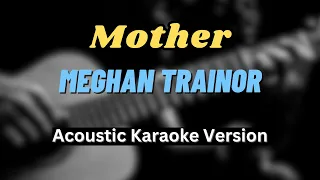 Mother - Meghan Trainor (Acoustic Karaoke Version)