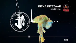 Kitna Intezaar - Dj Vee Nyc Remixxxx