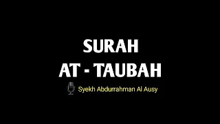 MUROTTAL AL-QURAN | SURAH AT - TAUBAH | SYEKH ABDURRAHMAN AL AUSY