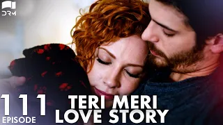 Teri Meri Love Story | Episode 111 | Turkish Drama | Can Yaman l In Spite of Love|Urdu Dubbing |QE1Y