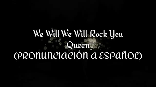 We Will We Will Rock You - Queen (PRONUNCIACIÓN A ESPAÑOL)