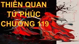 Thiên quan tứ phúc [ tác giả: Mặc Hương Đồng Khứu ] - chương 119