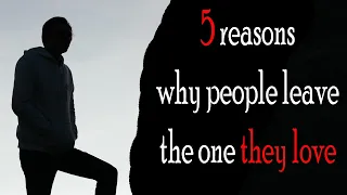 5 reasons why people leave the one they love | Facts of human