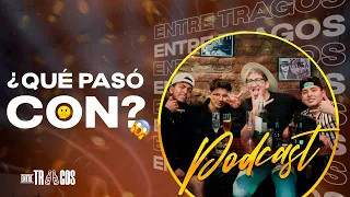 ¿QUÉ PASÓ CON?...  / Ft La Fraternidad/ | ENTRE TRAGOS | EP 19