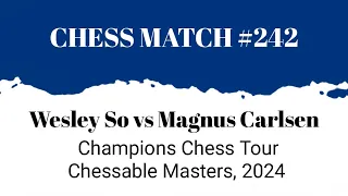 Wesley So vs Magnus Carlsen • Champions Chess Tour Chessable Masters, 2024