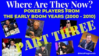 WHERE ARE THEY NOW? (Part 3) - A Look Back at Poker Stars of 2000-2010