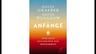 David Graeber und David Wengrow - Anfänge - Eine neue Geschichte der Menschheit