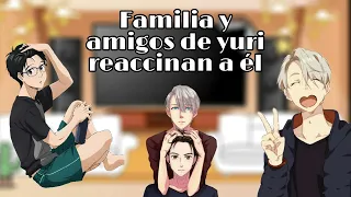 La familia y amigos de yuri reaccionan  a ??? || Yuri on ice || 1/1 || Original?