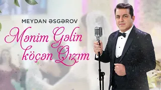 Meydan Esgerov - Menim gelin kocen qizim (Yeni 2024)