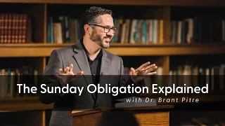 The Sunday Obligation Explained | Dr. Brant Pitre