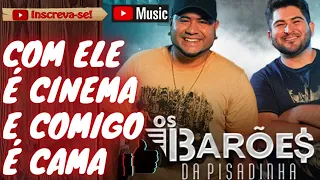 Os Barões Da Pisadinha - COM ELE É CINEMA E COMIGO É CAMA (AO VIVO )