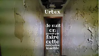 Urbex de nuit, on pensait pas faire cette rencontre insolite #05.137