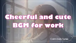 【BGM】元気でかわいい気分な作業用BGM ＜BGM for work in a cheerful and cute mood＞