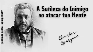 A Sutileza do Inimigo ao atacar tua Mente  | C. H. Spurgeon ( 1834 - 1892 )