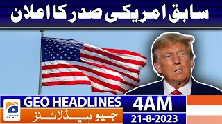 Geo News Headlines 4 AM | Declaration of former US President | 21 August 2023
