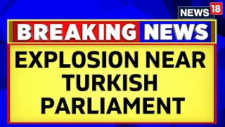 Turkey Blast | Blast, Gunfire Near Turkey Parliament, Ankara Calls It "Terrorist Attack" | News18