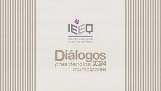 DIÁLOGOS QRO. ENTRE LAS CANDIDATURAS A PRESIDENCIAS MUNICIPALES 2024 - PEDRO ESCOBEDO