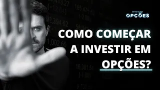 COMO COMEÇAR A INVESTIR EM OPÇÕES?