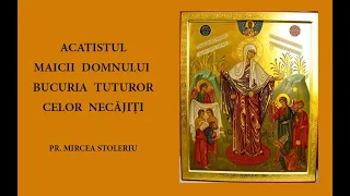 Acatistul  Maicii Domnului Bucuria Tuturor Celor Necăjiți