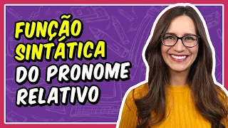 FUNÇÃO SINTÁTICA do PRONOME RELATIVO || Prof. Letícia Góes