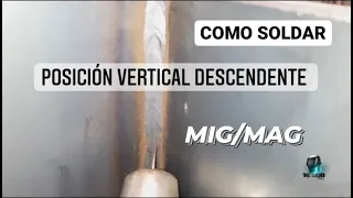 COMO SOLDAR EN POSICIÓN VERTICAL DESCENDENTE EN PROCESO DE SOLDADURA MIG (GMAW)