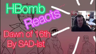 HBomb Reacts to “Dawn of 16th” by SAD-ist