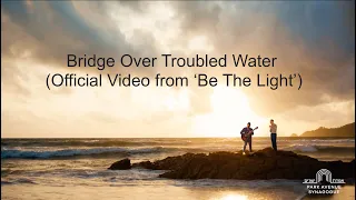 Bridge Over Troubled Water (Official Video from ‘Be The Light’)