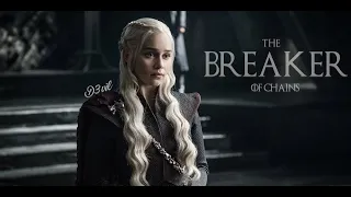 Daenerys Targaryen | The Breaker of Chains