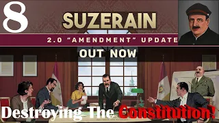 Suzerain | Destroying the Constitution | 2.0 Major Update! | New Series | Part 8