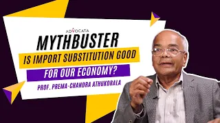Is Import Substitution Good For Our Economy? | Mythbuster | Professor Premachandra Athukorala