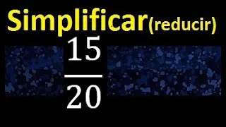 simplificar 15/20 simplificado , reducir la fraccion