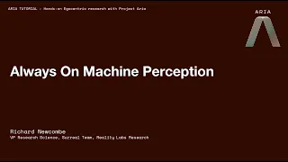 Project Aria CVPR 2023 Tutorial: Introduction to Always On Machine Perception (1 of 10)