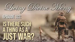 Is There Ever a Just War? Living Divine Mercy TV Show (EWTN) Ep.122 with Fr. Chris Alar, MIC