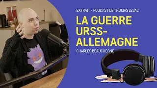 Le Podcast de Thomas Levac Clip - Charles Beauchesne explique la guerre entre l'URSS et l'Allemagne