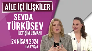 Aile İçi İlişkilerde Sevda Türküsev'den Tavsiyeler Hayatta Her Şey Var 24 Nisan 2024