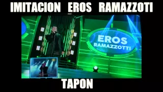 TAPON IMITANDO A EROS RAMAZZOTI