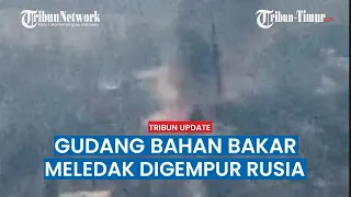 Mencekam! Detik-detik Gudang Bahan Bakar Ukraina di Novoselovsky Kena Artileri Rusia