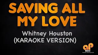 SAVING ALL MY LOVE - Whitney Houston (KARAOKE HQ VERSION)