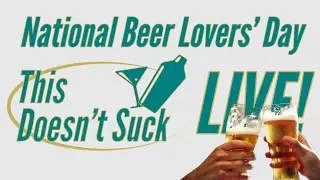 National Beer Lovers' Day with WheezyWaiter and Bigworldsmallgrl - This Doesn't suck