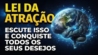 LEI DA ATRAÇÃO | OUÇA E CONQUISTE TUDO AQUILO QUE DESEJA