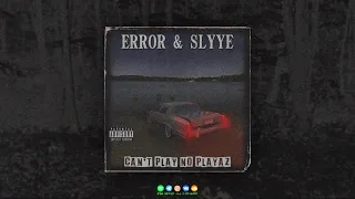 E R R O R x SLYYE - CAN'T PLAY NO PLAYAZ (PROD. ISVVC)