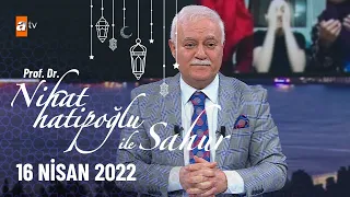 Nihat Hatipoğlu ile Sahur 16 Nisan 2022