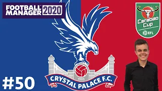 Football Manager 2020 | #50 | Crystal Palace | Carabao Cup Final vs Manchester United