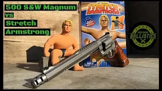500 S&W Magnum vs Stretch Armstrong