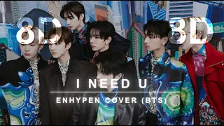 ENHYPEN - I NEED U (Cover) ➜ [8D AUDIO] 🎧 USE HEADPHONES 🎧