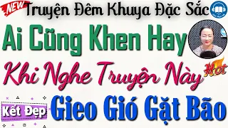 Câu truyện thực tế đáng suy ngẫm: Gieo Gió Ắt Gặt Bão | Đọc Truyện Đêm Khuya Việt Nam Mới Nhất