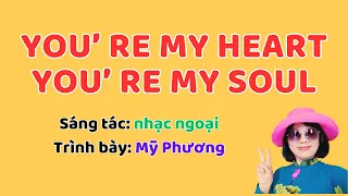 You're My Heart, You're My Soul. Mỹ Phương Cover