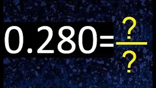 Convertir 0.280 a fraccion , tranformar decimales a fracciones , as fracction