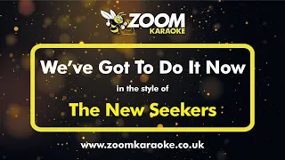 The New Seekers - We've Got To Do It Now - Karaoke Version from Zoom Karaoke